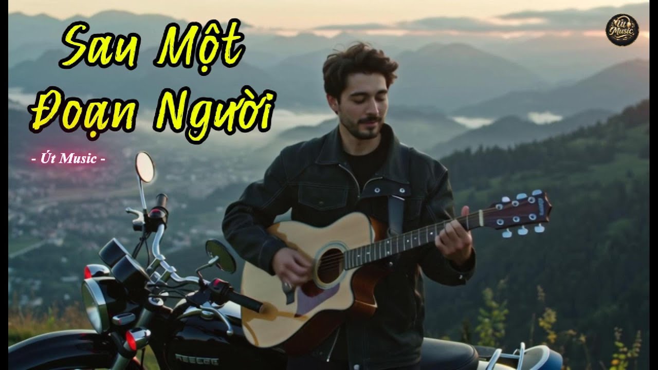 Sau Một Đoạn Người | Khi Ta Học Lại Cách Làm Người – Út Music