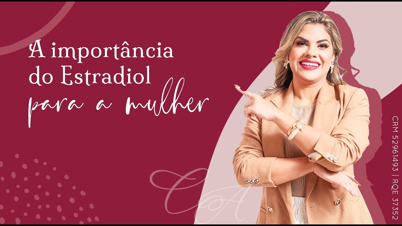 VOCÊ SABE A IMPORTÂNCIA DO HORMÔNIO ESTRADIOL PARA A MULHER?