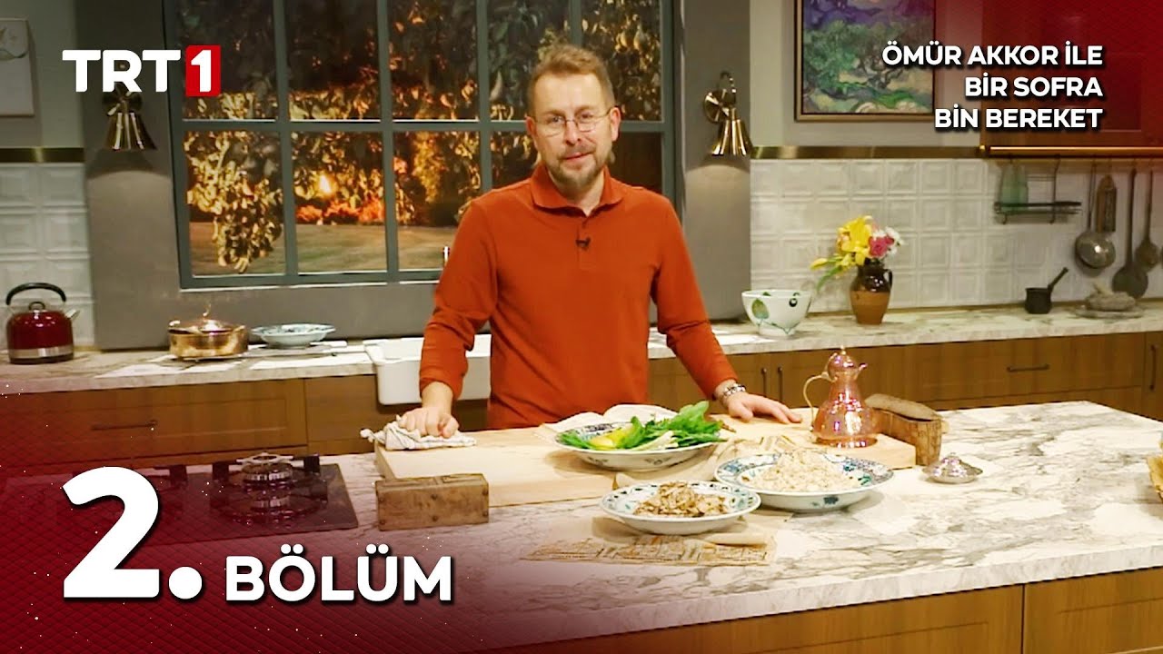 Ömür Akkor ile Bir Sofra Bin Bereket 2. Bölüm