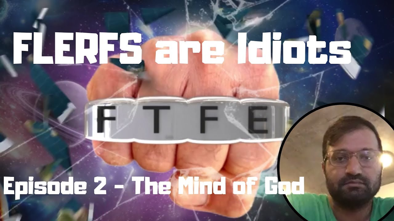 Flerfs are Idiots Ep 2 The Mind of God