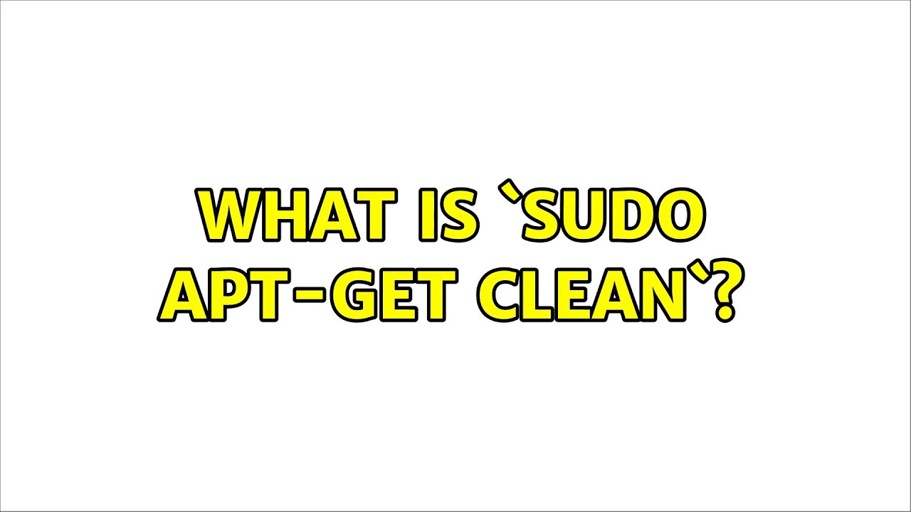 Ubuntu: What is `sudo apt-get clean`? (2 Solutions!!)