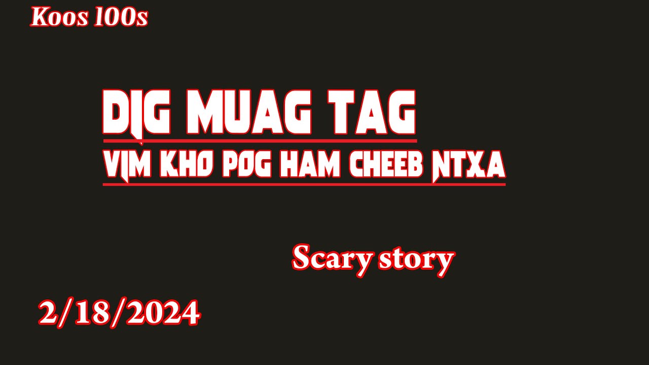 Dig muag tag vim kho pog Ham Cheeb ntxa 2/18/2024
