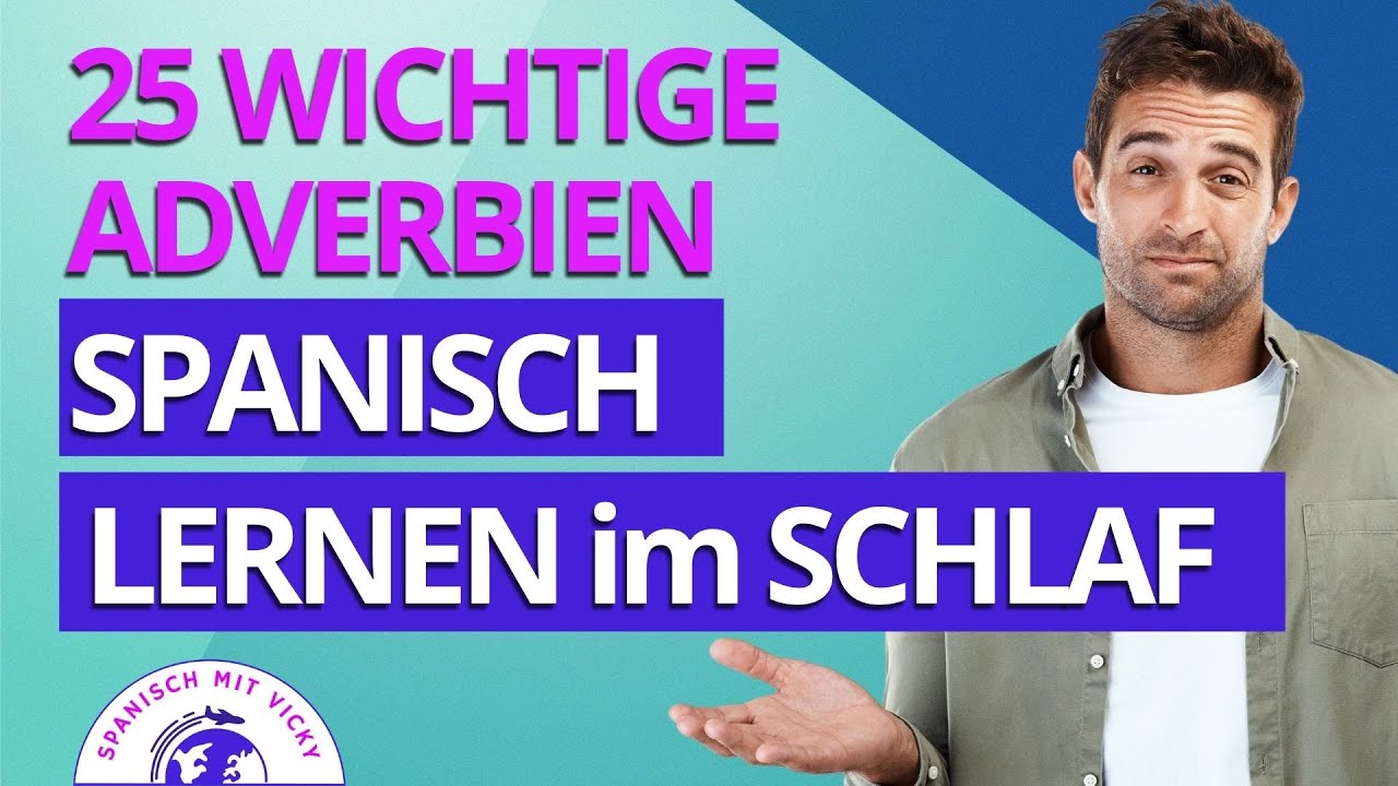 Spanisch lernen im Schlaf - 25 wichtige Adverbien auf Spanisch - mit Beispielen |  Spanisch/Deutsch