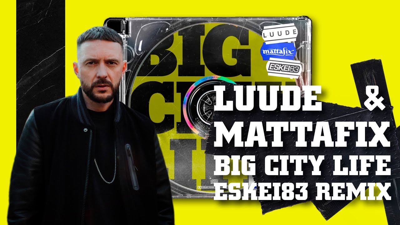 LUUDE & MATTAFIX - BIG CITY LIFE (ESKEi83 REMIX) (OFFICIAL AUDIO)