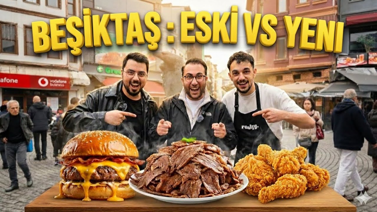 BEŞİKTAŞ’TA NE YENİR? ESKİ VS YENİ