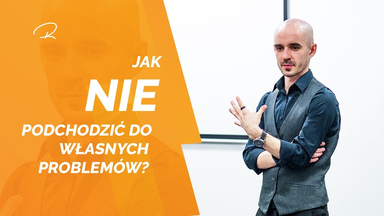 Jak NIE podchodzić do własnych problemów?