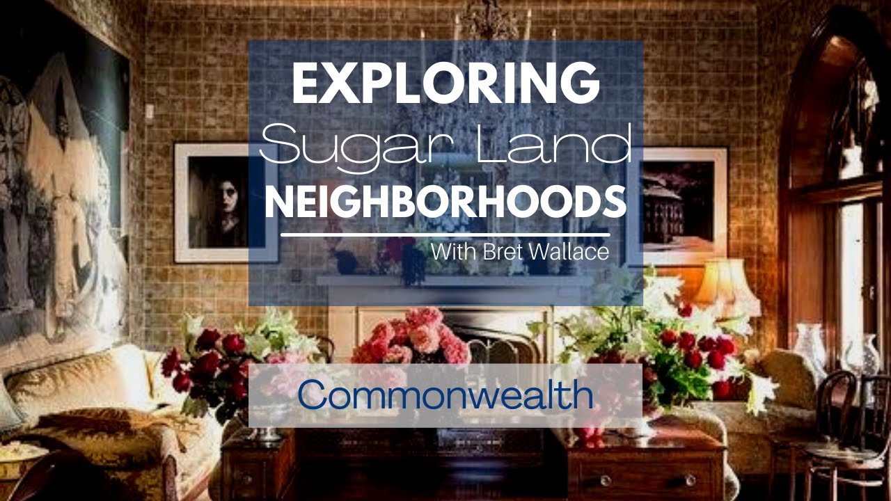 Commonwealth, Sugar Land, Texas, with Ft. Bend County Realtor Bret Wallace [Virtual Tour]