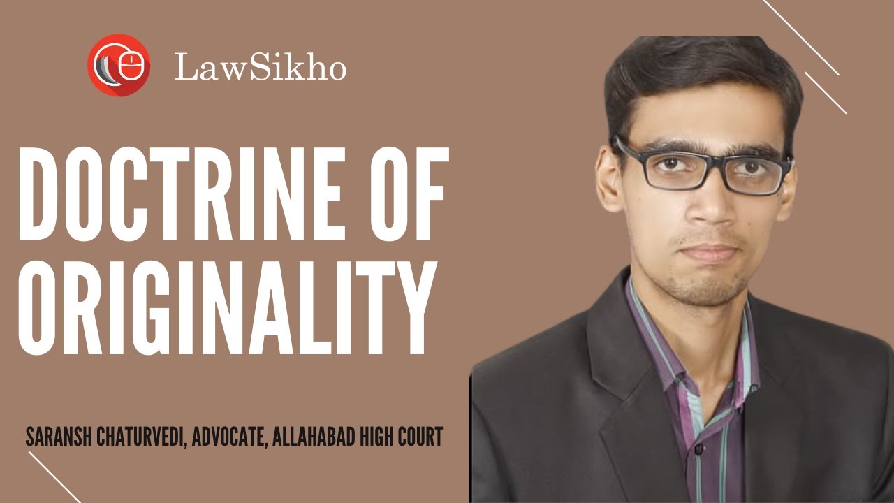 Doctrine of originality | Saransh Chaturvedi | LawSikho