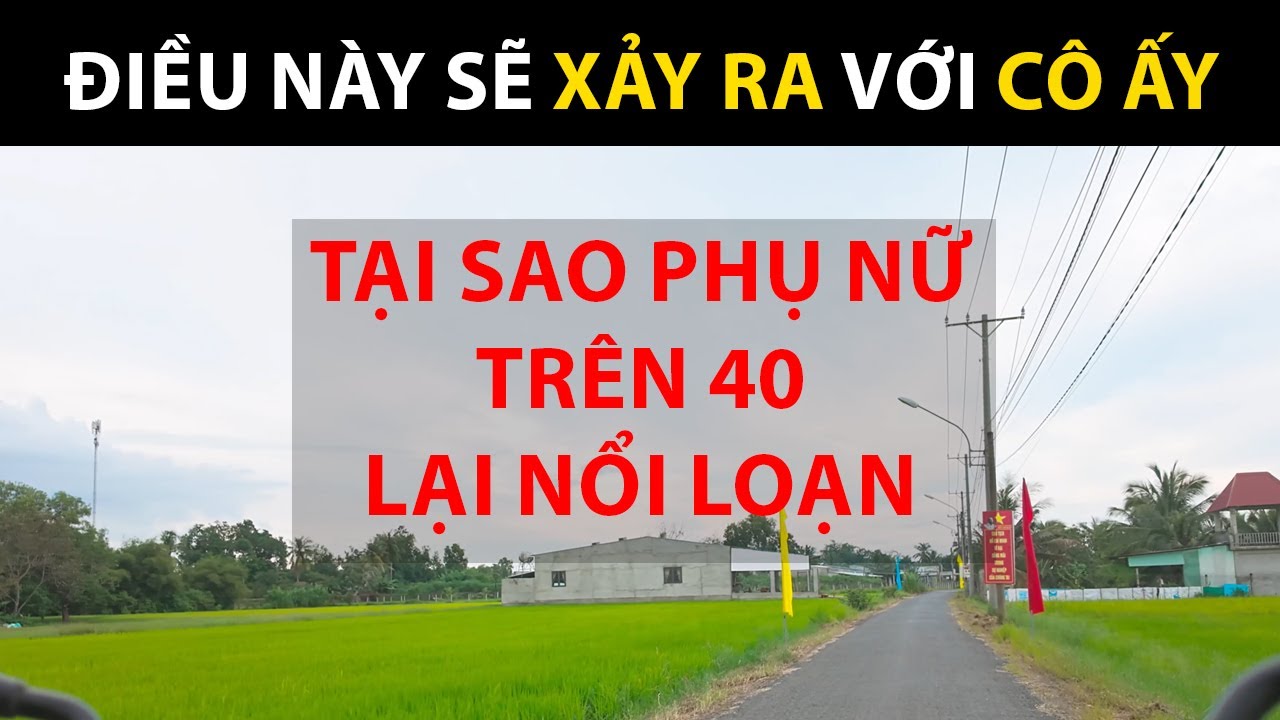 Tại sao phụ nữ trên 40 lại nổi loạn và làm gia đình tan nát?