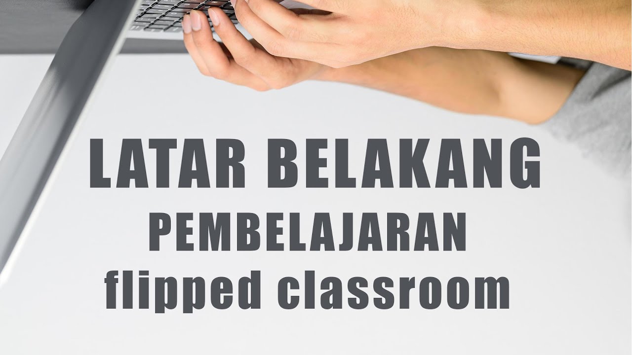 GURU HARUS PAHAM!? Latar Belakang Metode Flipped Classroom dalam PTM Terbatas