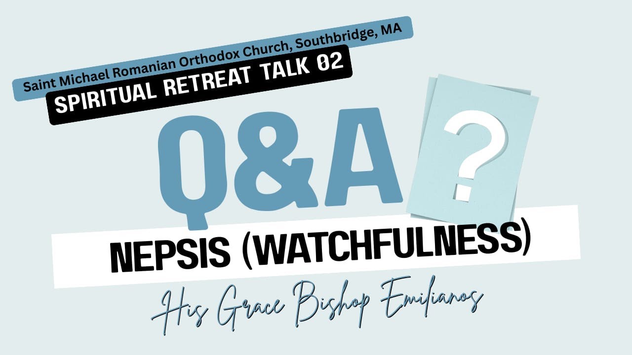 Q&A Nepsis (Watchfulness) | Talk 02 Spiritual Retreat | Bishop Emilianos of Meloa