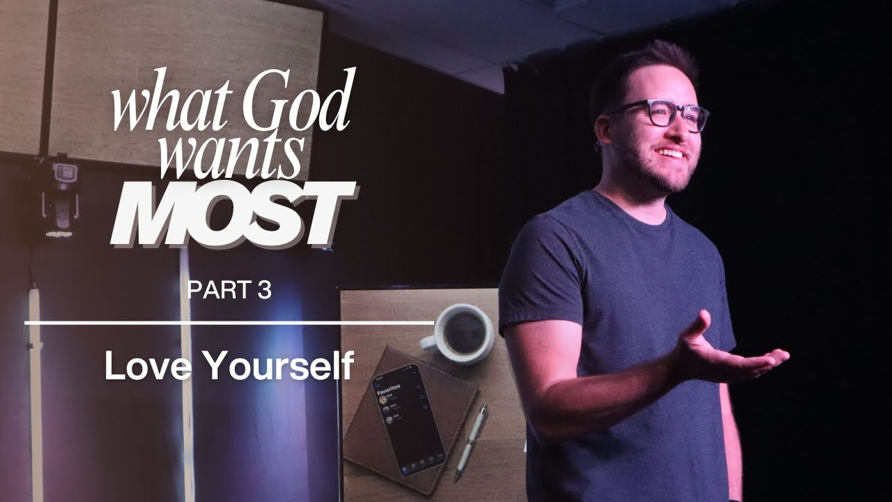 What God Wants Most | Part 3 | Love Yourself |  Michael Liebler