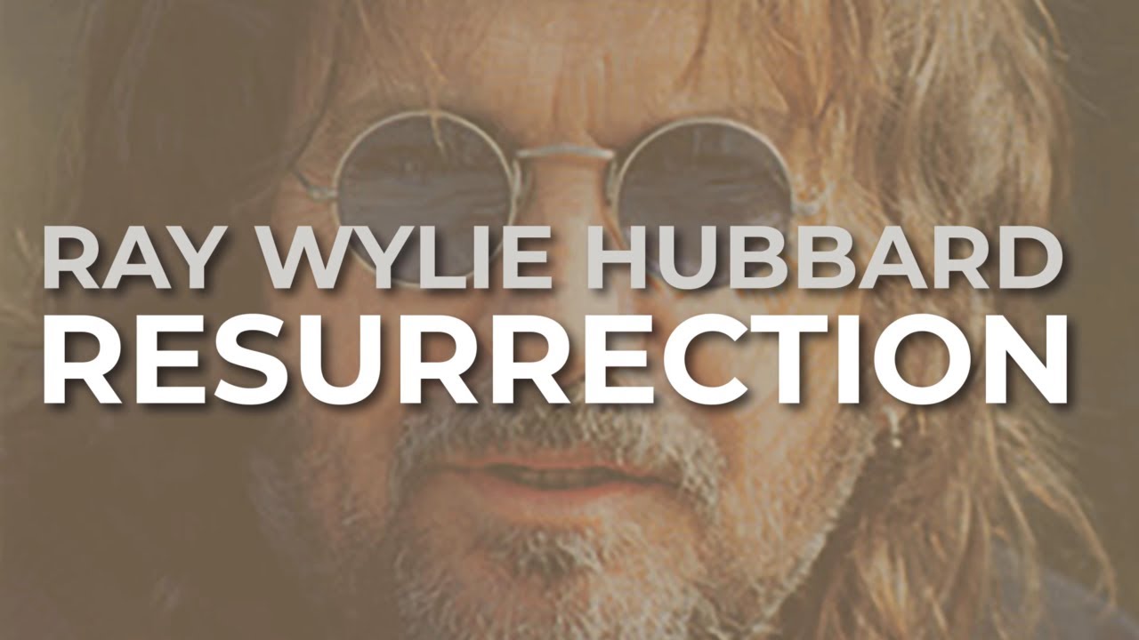 Ray Wylie Hubbard - Resurrection (Official Audio)
