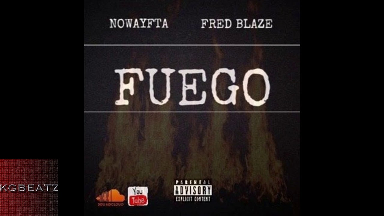 NoWayFTA ft. Fred Blaze - Fuego [New 2017]