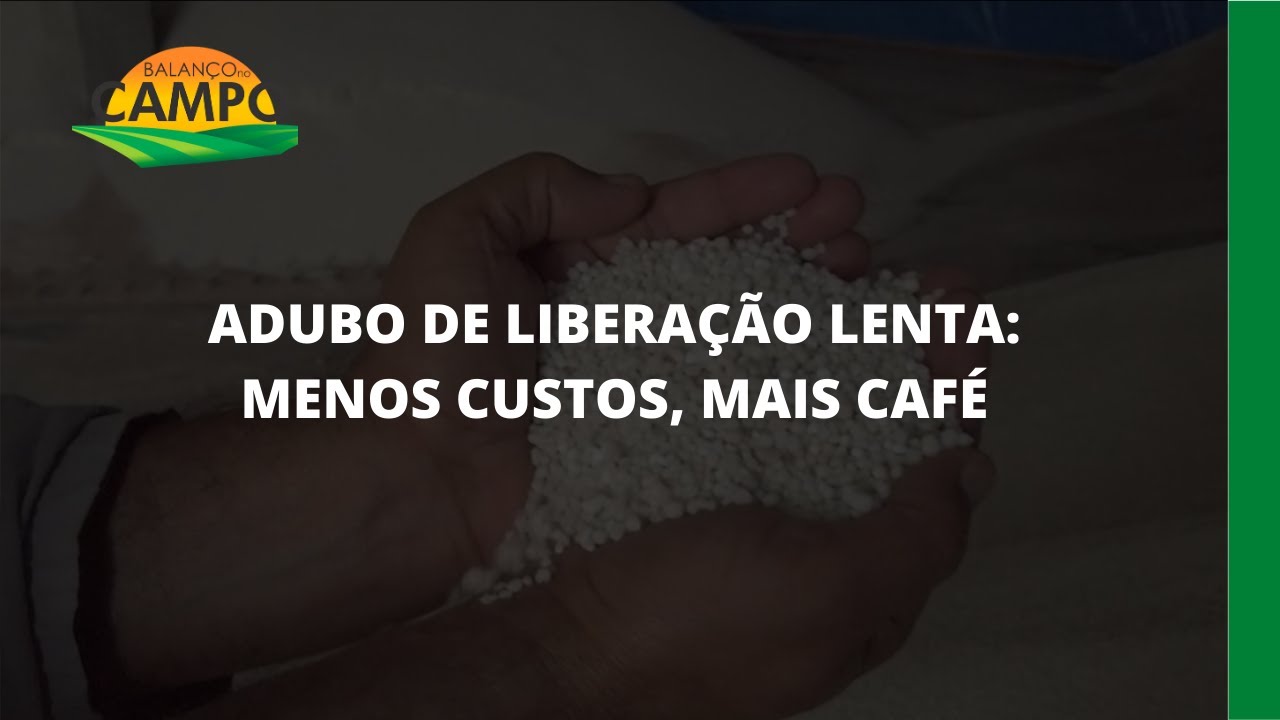 ADUBO DE LIBERAÇÃO LENTA: MENOS CUSTOS, MAIS CAFÉ