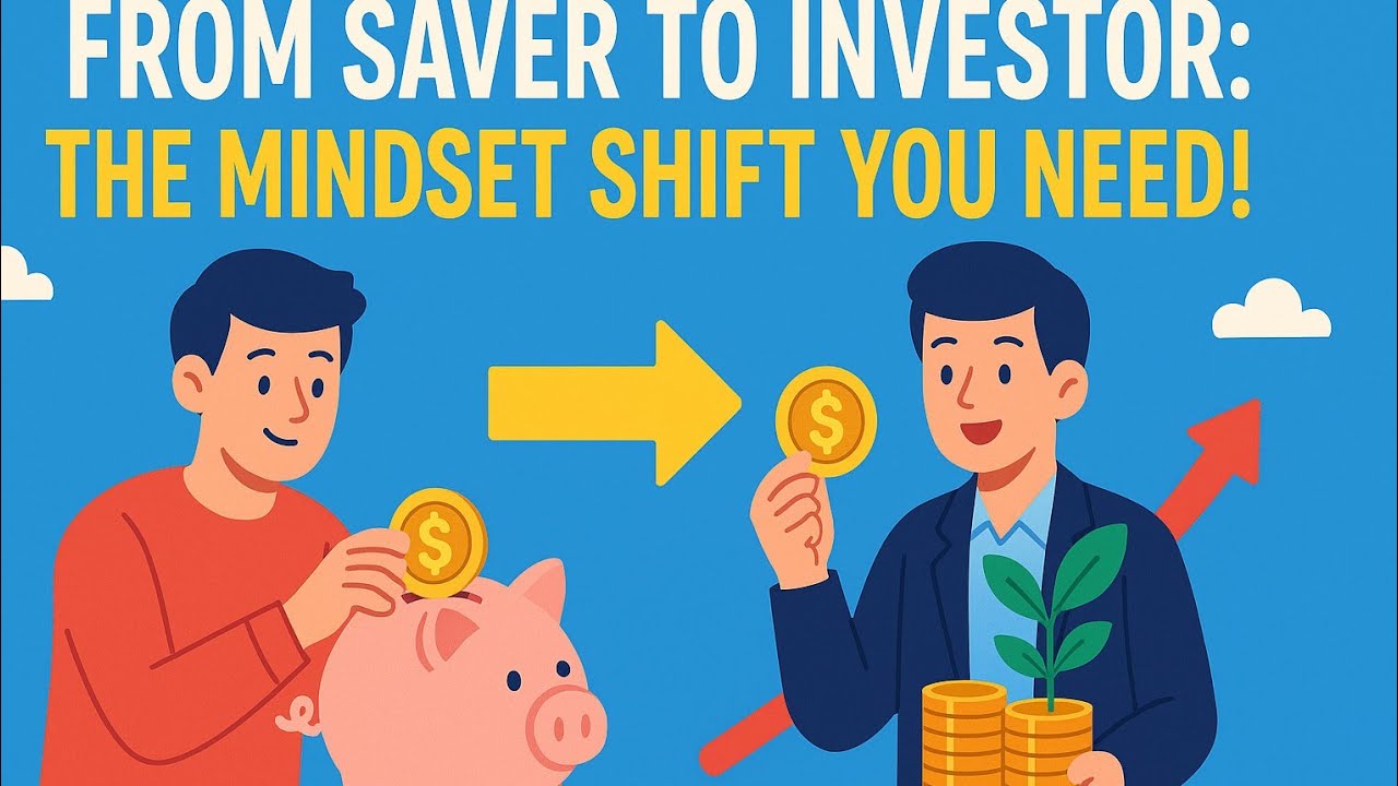 From Saver to Investor: The Mindset Shift You Need!