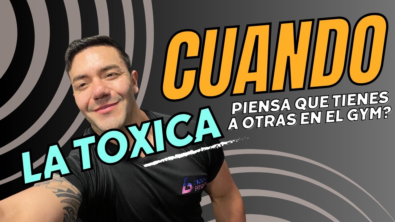¿CUANDO LA TOXICA PIENSA QUE TIENES A OTRAS EN EL GYM?  -_-