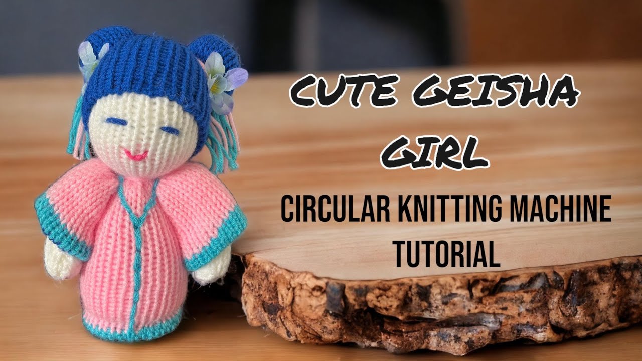 CUTE GEISHA GIRL CHIBI DOLL - Circular Knitting Machine Tutorial
