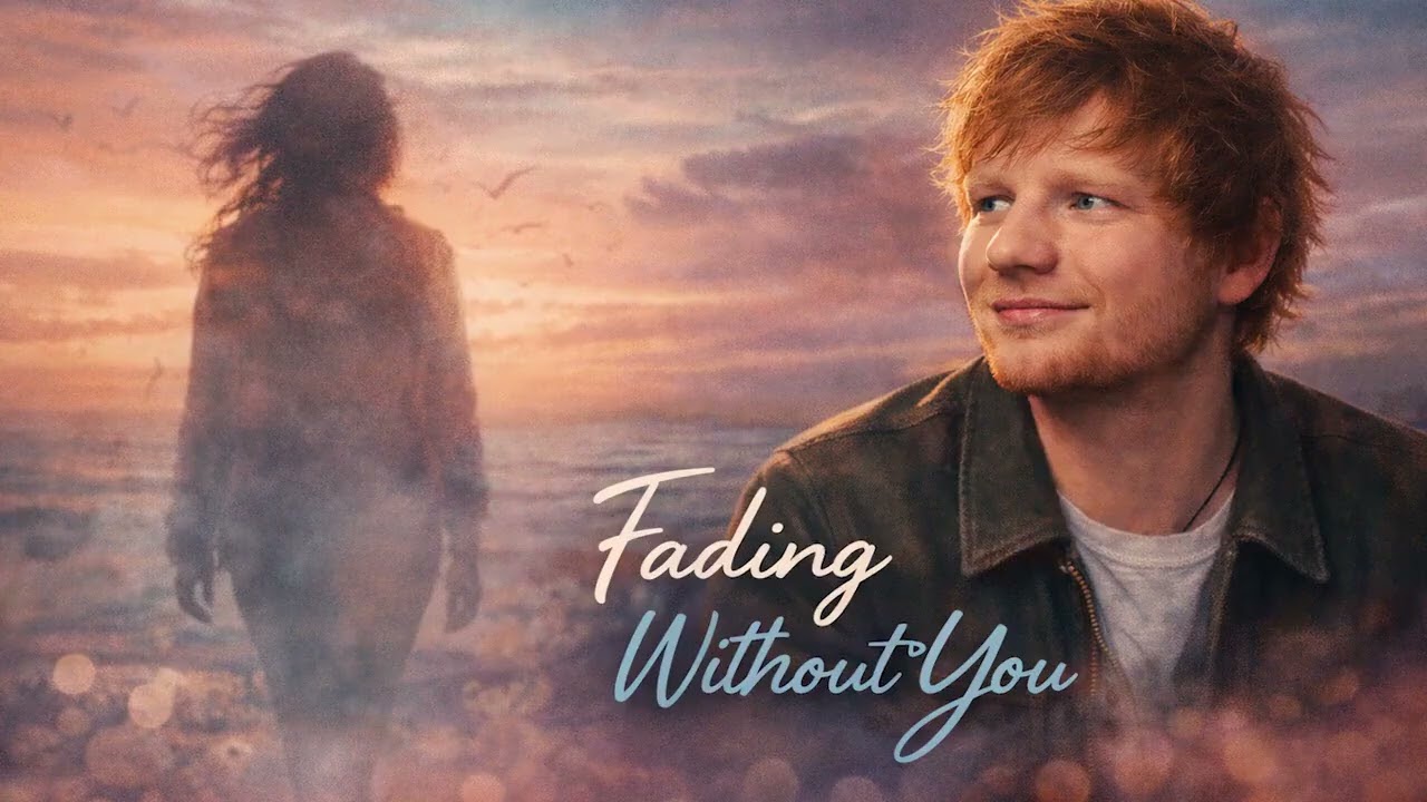 Ed Sheeran - Fading Without You