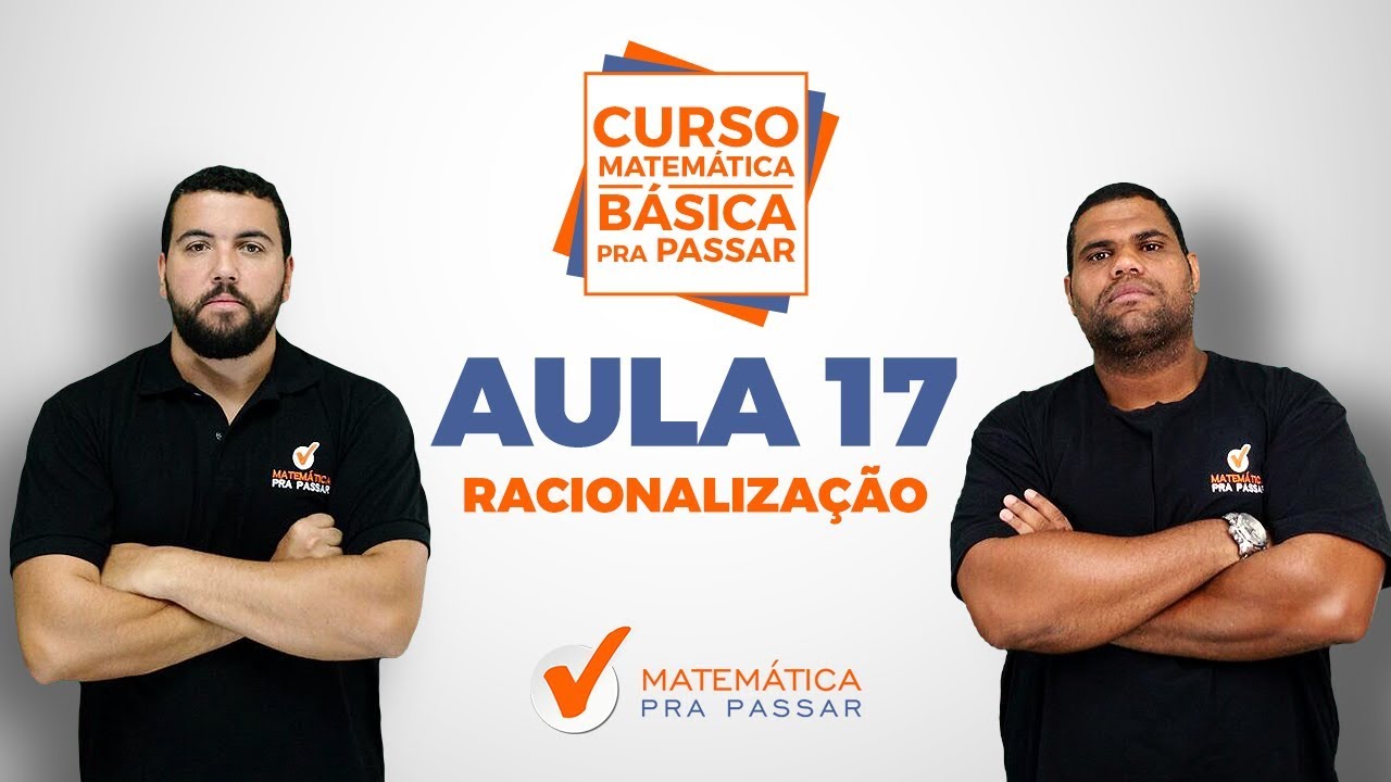MATEMÁTICA BÁSICA PARA CONCURSOS: RACIONALIZAÇÃO COM MACETES DO MÉTODO MPP - AULA 17