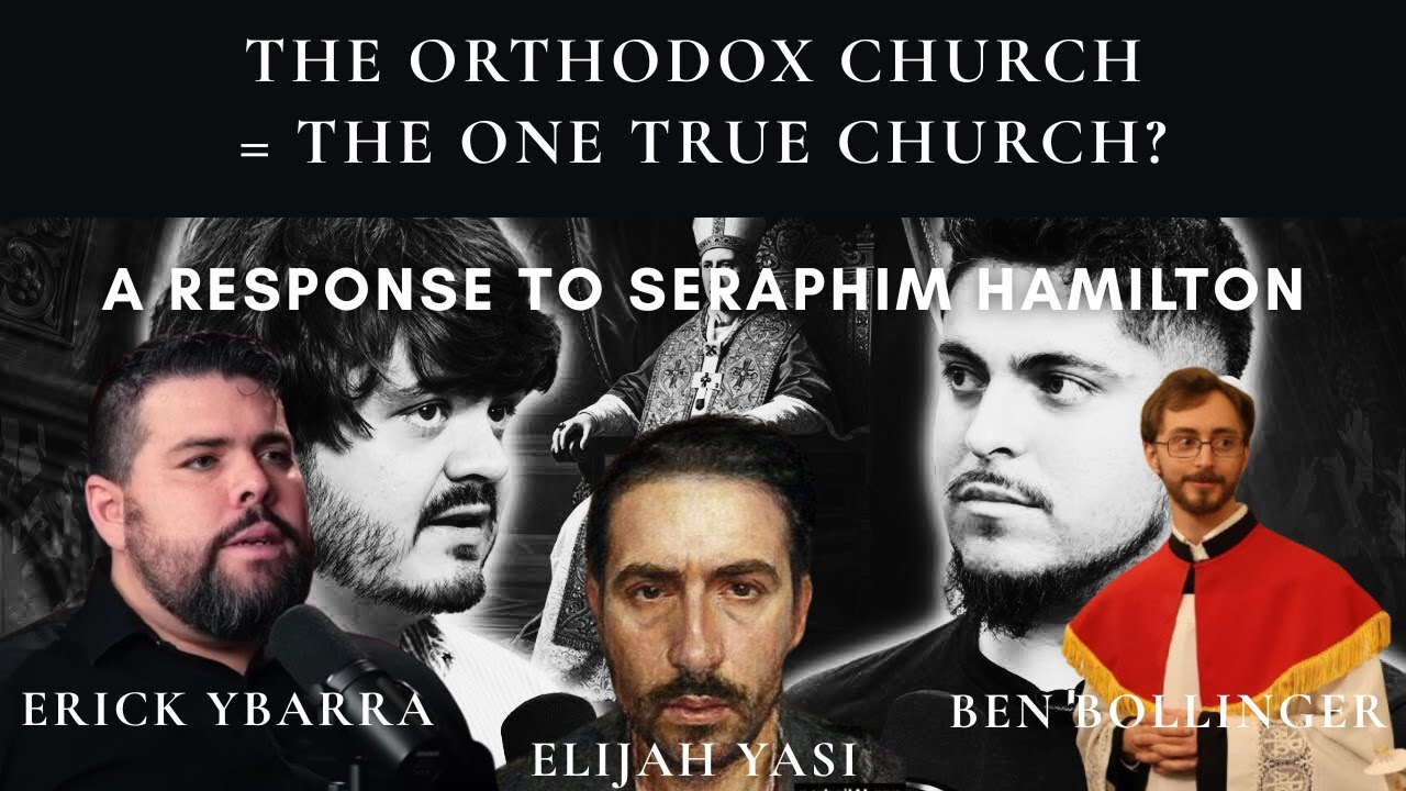 Is the Eastern Orthodox Church the One True Church? A Response to Seraphim Hamilton