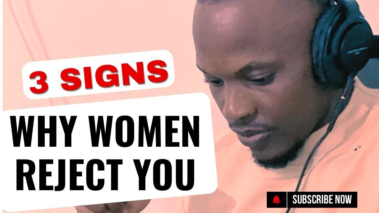 3 SIGNS Why Women Reject You