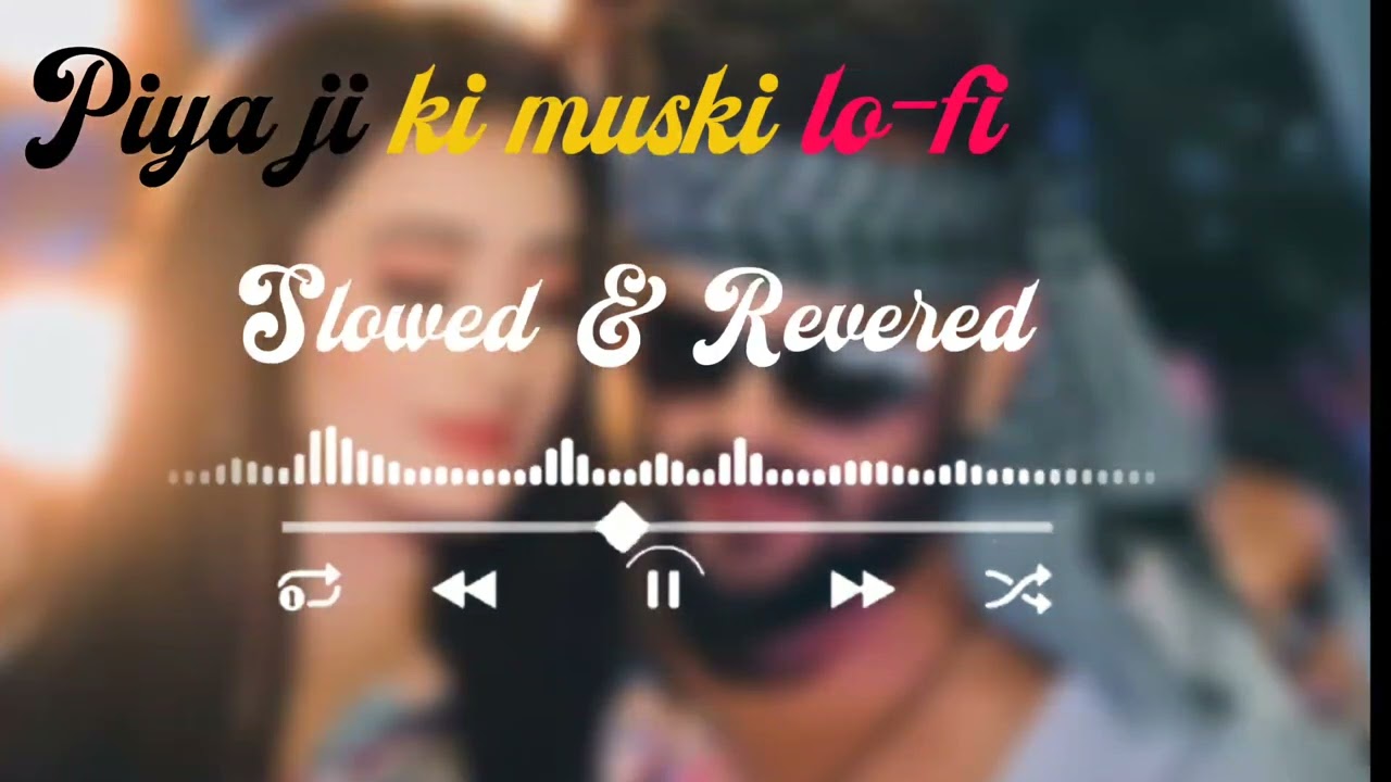 Piya Ji Ke Muski 🥰❤️- Slowed and Reverb