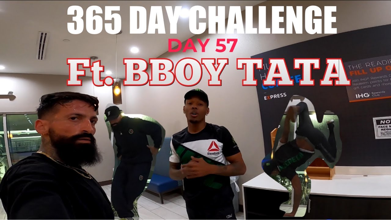 MY 365 DAY CHALLENGE DAY 57 FT. BBOY TATA  (57 OF 365)