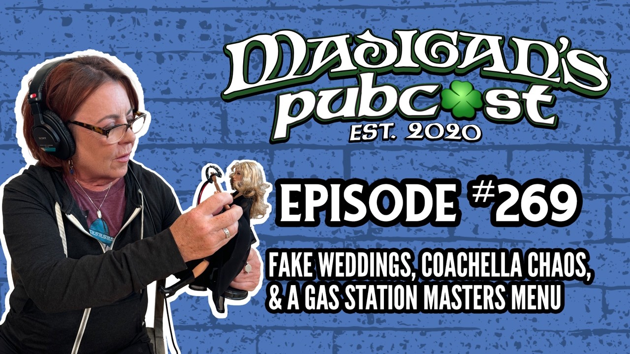 Madigan's Pubcast Ep269: Fake Weddings, Coachella Chaos, & a Gas Station Masters Menu #podcast