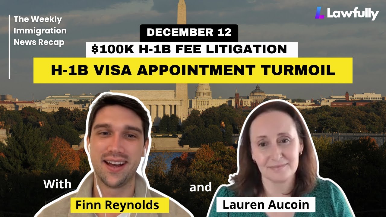 H-1B Consular Appointment Turmoil, $100k Fee Litigation & more | Immigration News Recap (12/12/2025)
