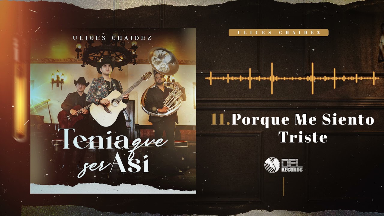 Porque Me Siento Triste - Ulices Chaidez - DEL Records 2021