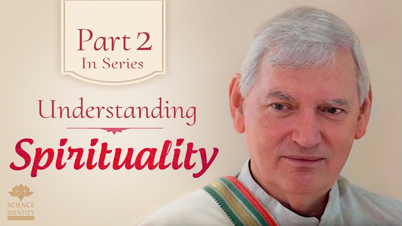Understanding Spirituality by Acharya Das | Science of Identity Foundation