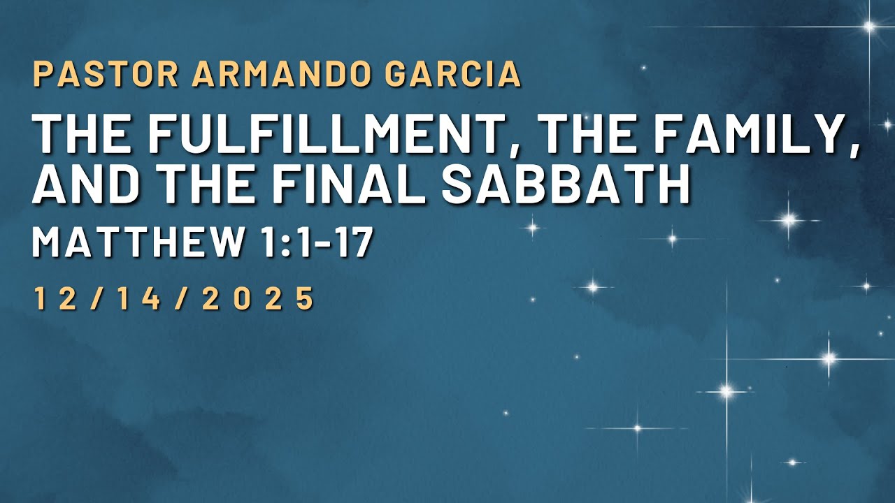 Jesus, The Fulfillment, The Family, and the Final Sabbath | Pastor Armando Garcia | Servant's Church