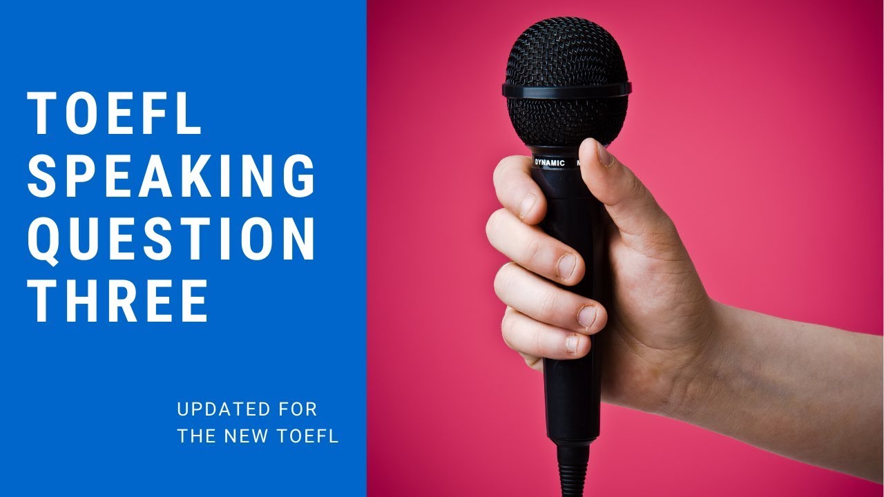 TOEFL Speaking Question 3 (new 2019 TOEFL) - New Template, Sample Answer and Scoring Guide