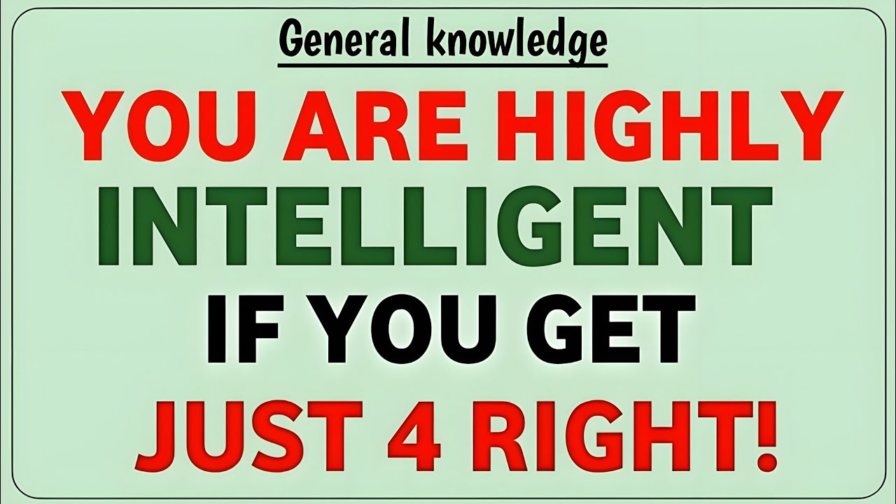 YOU ARE HIGHLY INTELLEGENT IF YOU GET JUST 4 RIGHT!