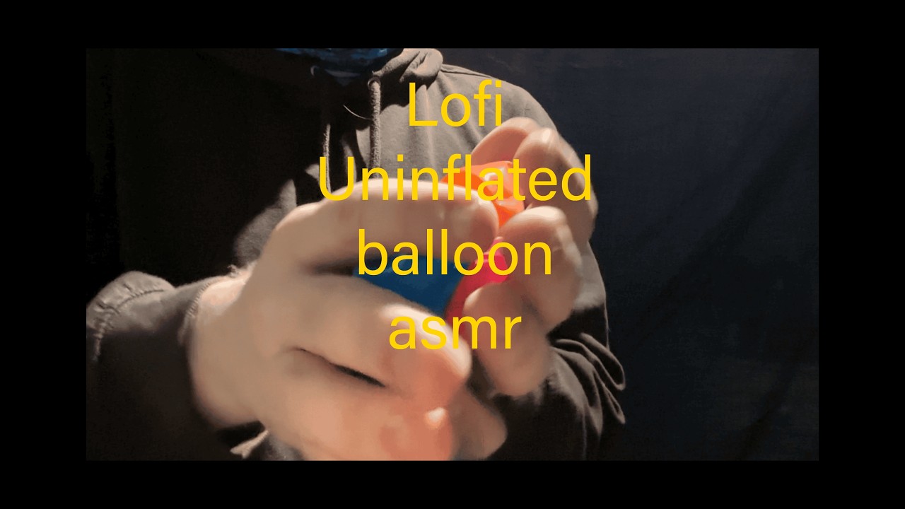 Lofi uninflated balloon asmr