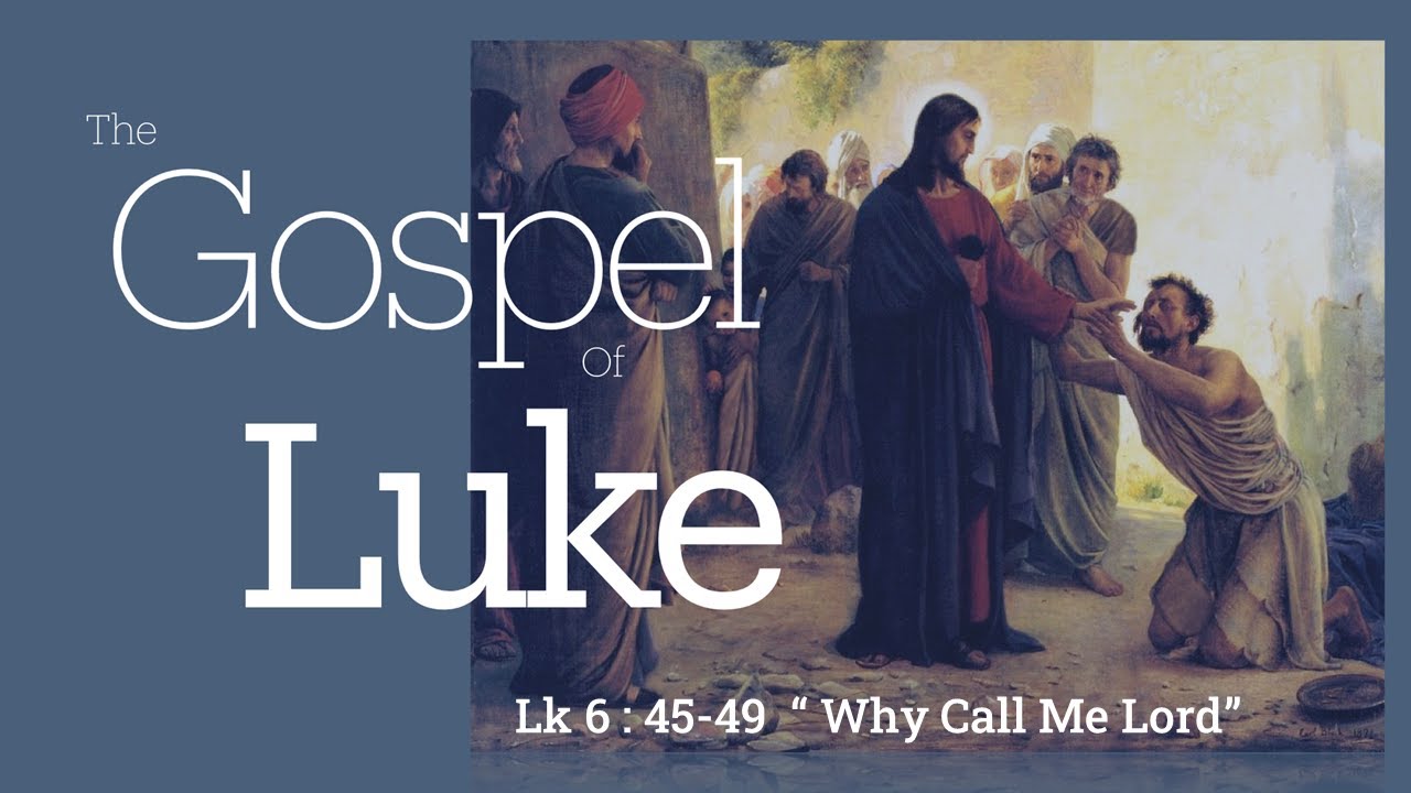 Why Call Me Lord - Luke 6:45-49 - Pastor Tim Mattox