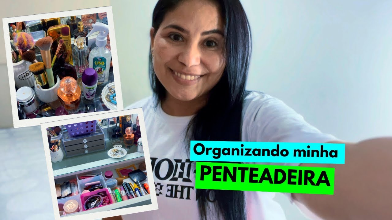 ORGANIZANDO MINHA PENTEADEIRA🥰