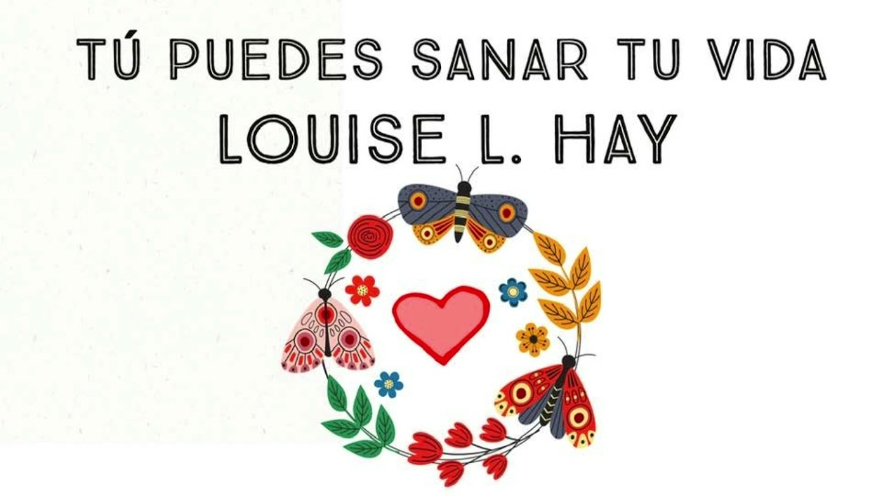 Tú puedes sanar tu vida - LOUISE L. HAY