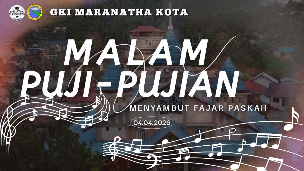 MALAM PUJI-PUJIAN MENYAMBUT FAJAR PASKAH JEMAAT GKI MARANATHA KOTA. SABTU, 04 APRIL 2026