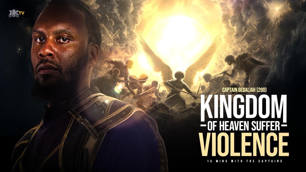 The Kingdom Of Heaven Suffereth Violence || 15 Minutes W/ The Captains