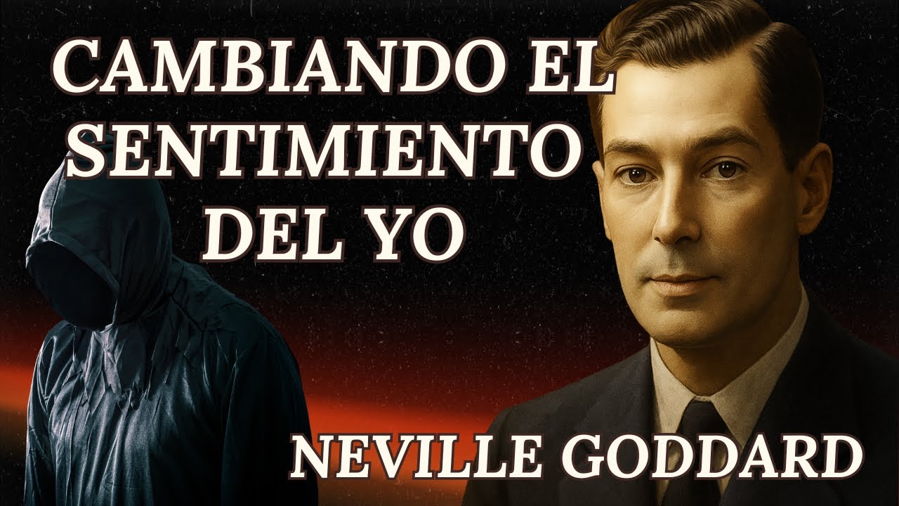 CAMBIANDO EL SENTIMIENTO DEL YO | CONFERENCIA COMPLETA DE NEVILLE GODDARD