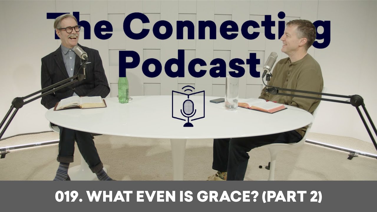 019. What Even Is Grace? (Part 2) | The Connecting Podcast