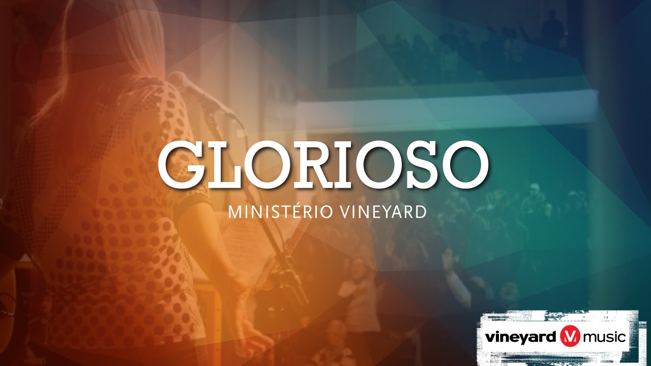 Glorioso | Ministério Vineyard