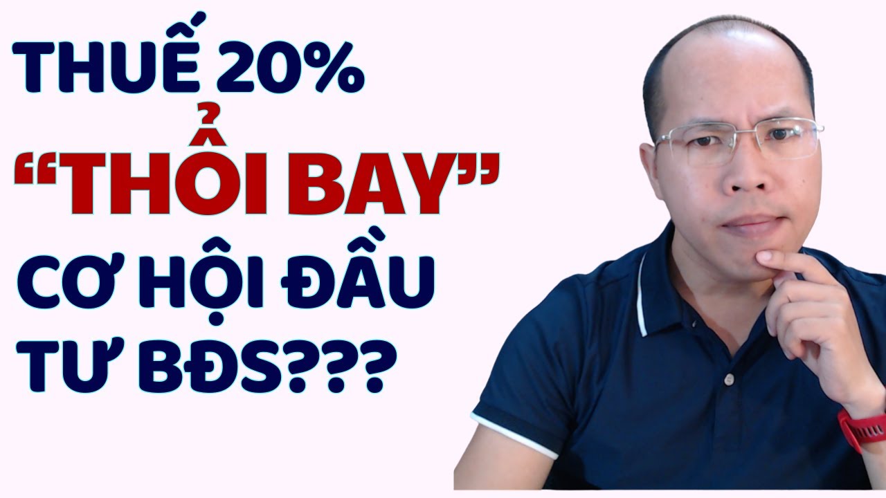Thuế mới 'THỔI BAY' cơ hội đầu tư BĐS