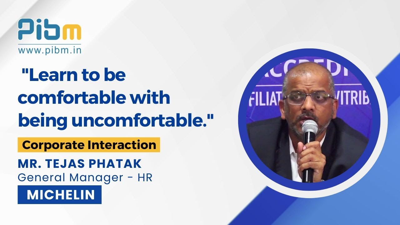 Learn to be comfortable with being uncomfortable: Mr. Tejas Phatak, HR Leader @Michelin | PIBM Pune