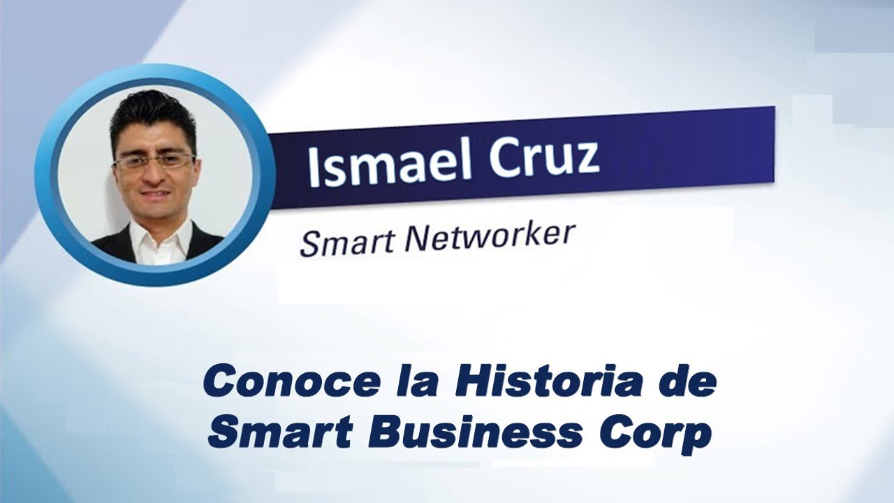 Conoce la historia de Smart Business Corp  | Entrevista a ISMAEL CRUZ - 1era Parte