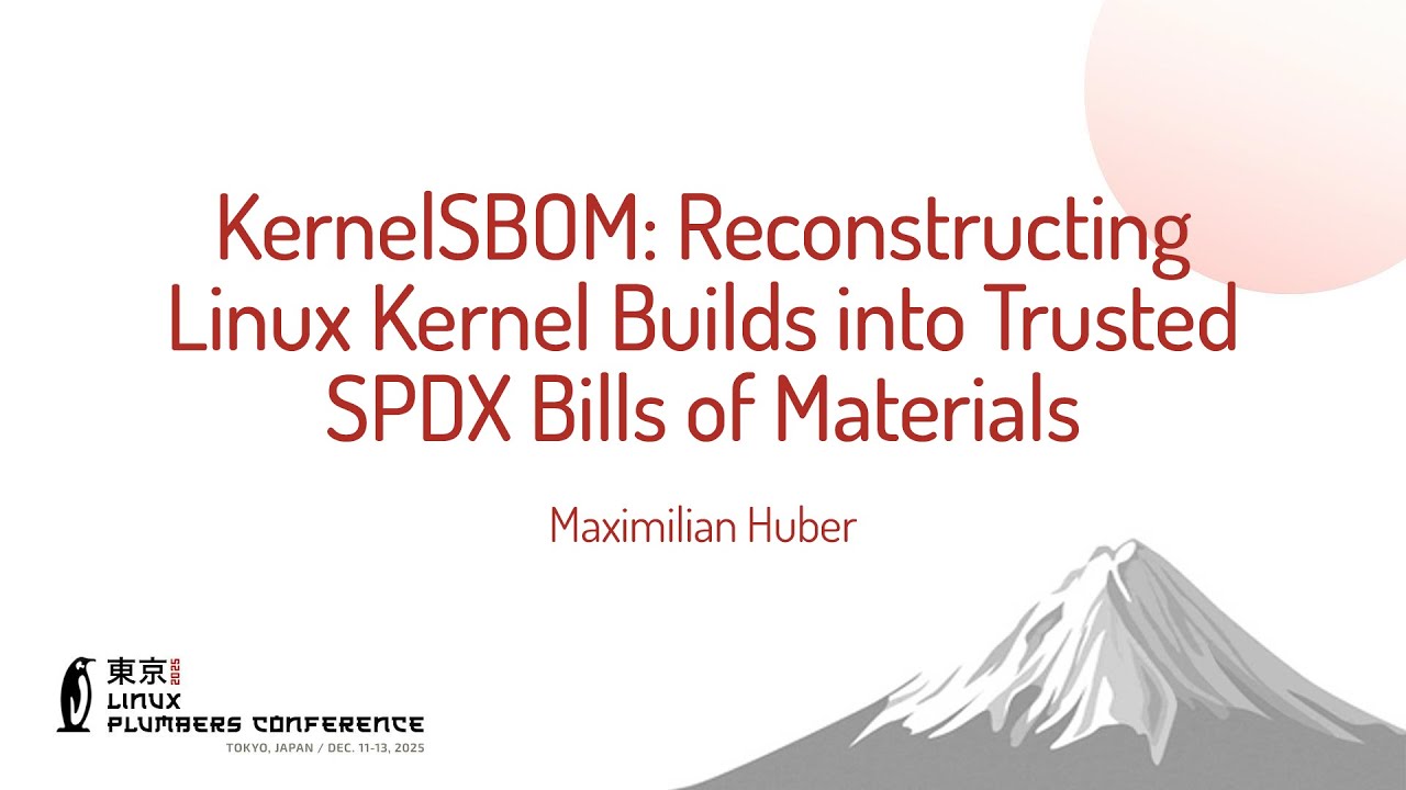 KernelSBOM: Reconstructing Linux Kernel Builds into Trusted SPDX Bills of Materi... Maximilian Huber