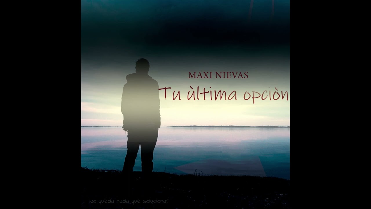 Tu Ùltima Opciòn | Maxi Nievas
