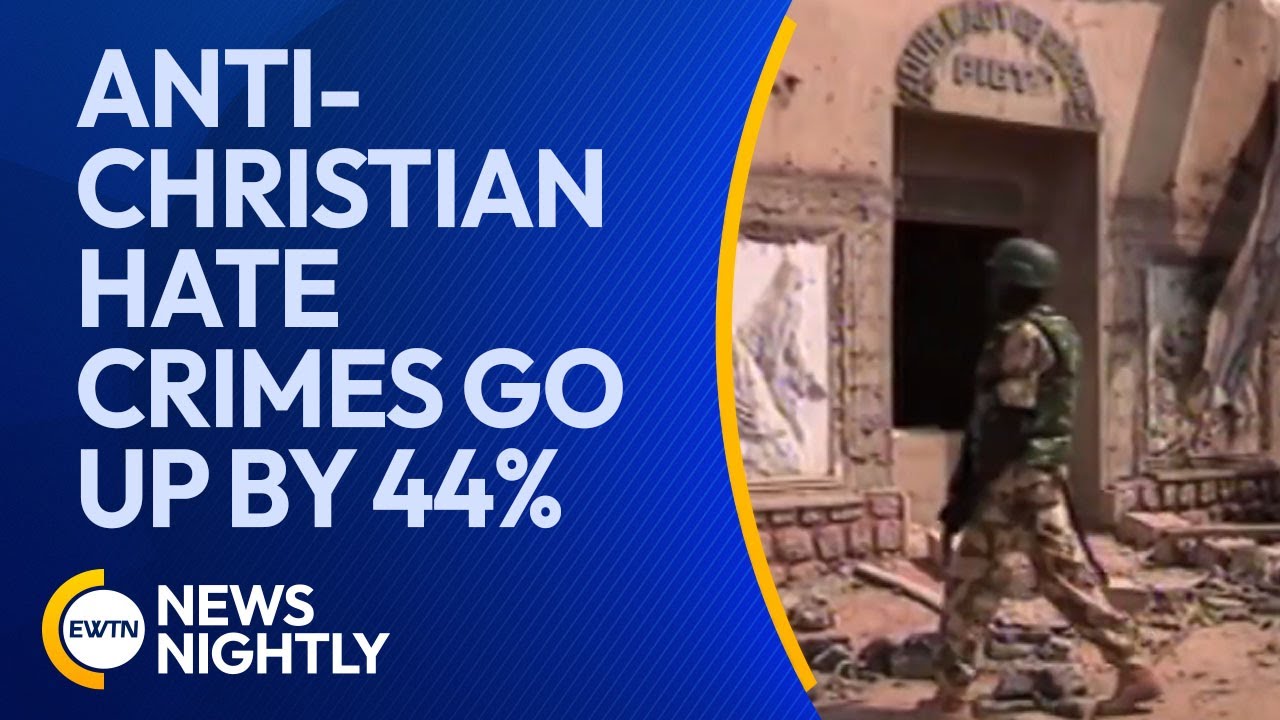 Anti-Christian Hate Crimes Go Up by 44% Over the Last Year | EWTN News Nightly